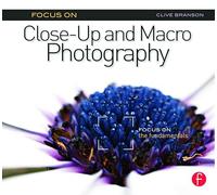Focus On Close-Up and Macro Photography (Focus On series): Focus on the Fundamentals