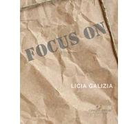 Focus on. Licia Galizia. Catalogo della mostra. Ediz. italiana e inglese