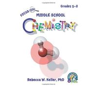 Focus On Middle School Chemistry Student Textbook (softcover) by Keller PhD, Rebecca W. (2012) Paperback