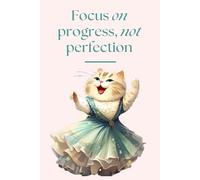 Focus on Progress, Not Perfection: A Cat-Inspired Journal/Notebook: Unleash Your Creativity with a Dash of Whimsy! Explore the Full Collection!