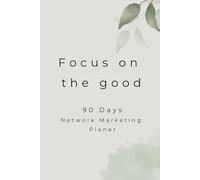 Focus on the good: 90 Days Network Marketing Planer
