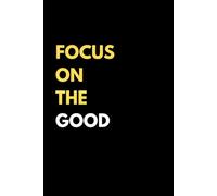 Focus On The Good: Inspirational Quote Lined Notebook, A great gift journal for Positivity & Gratitude, 6x9 110 Lined pages