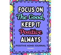 Focus On The Good:: Keep it Positive Always
