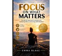 Focus on What Matters: The 80/20 Approach to Doing Less, Achieving More, and Living with Intention