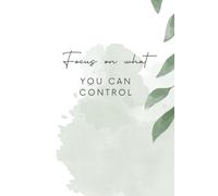 Focus On What You Can Control: Motivational and inspiring journal for women, positive affirmations, notebook for brilliant thoughts