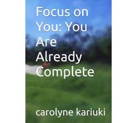 Focus on You: You Are Already Complete