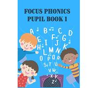 FOCUS PHONICS PUPIL BOOK 1: Learn to read and write | Beginners | Age 4 - 5 | New to English | Reception