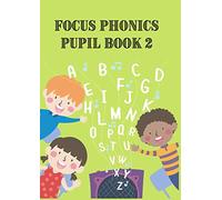 FOCUS PHONICS PUPIL BOOK 2: Learn to read and write | Beginners | Age 4 - 5 | New to English | Reception
