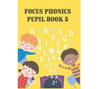 FOCUS PHONICS PUPIL BOOK 5: Learn to read and write | Age 5 - 7 | New to English | Year 1-2 | KS1