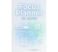 Focus Planner for ADHD: Daily Undated Notebook with Time Blocking Schedules, Goal Breakdowns, and Mindfulness Exercises for Neurodivergent Individuals