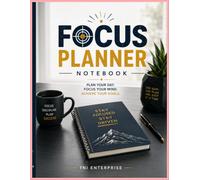 Focus Planner Notebook: A Productivity Journal for Goal Setting, Organization & Success: Premium Planning Notebook for Daily Tasks, Time Management, Work, Study, Productivity & Personal Growth