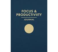 Focus & Productivity Journal: Design your days with purpose