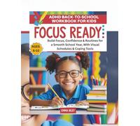 Focus Ready, ADHD Back-to-School Workbook for Kids Ages 6-10: Build Focus, Confidence & Routines for a Smooth School Year, With Visual Schedules & Coping Tools