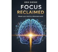 Focus Reclaimed: Master your mind in a distracted world