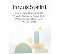Focus Sprint: A Large-Print 12-W DHD-Friendly Planner for Simple Daily Priorities, Time-Block Lite & Weekly Resets