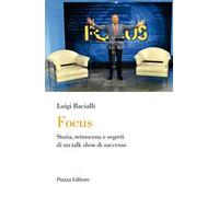 Focus. Storia, retroscena e segreti di un talk show di successo