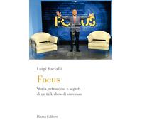 Focus. Storia, retroscena e segreti di un talk show di successo