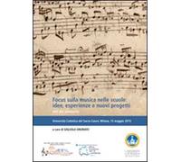 Focus sulla musica nelle scuole. Idee, esperienze e nuovi progetti. Atti del Seminario