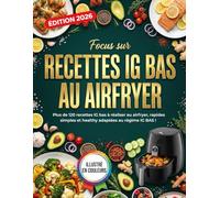 Focus sur recettes IG BAS au airfryer: Plus de 120 recettes IG BAS à réaliser au airfryer, rapides simples et healthy adaptées au régime IG Bas !