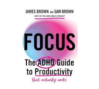 Focus: The ADHD guide to productivity