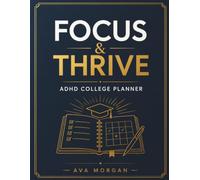 Focus & Thrive: ADHD College Planner: Neurodivergent Student’s Daily, Weekly & Semester Organizer for Time Management, Executive Function, Habit Tracking, Brain Dumps & Academic Success