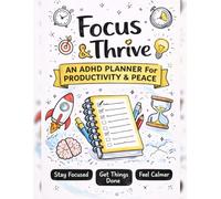 Focus & Thrive: An ADHD-Friendly Planner & Workbook to Stay Focused, Get Things Done, and Feel Calm Without Guilt