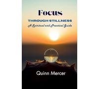 Focus Through Stillness: A Spiritual and Practical Guide