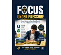 Focus Under Pressure: How Students Can Stay Calm, Sharp, and Confidence in Exams