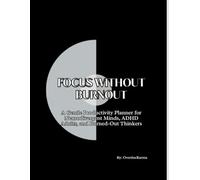 Focus Without Burnout: A Gentle Productivity Planner for Neurodivergent Minds, ADHD Adults, and Burned-Out Thinkers