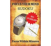 Focus Your Mind Sudoku Puzzle Book: Sudoku Puzzles for Focusing Your Mind | Help Calm the Mind, Relax, and Focus | 6x9 Inches, 110 Pages | 50+ Puzzles | Solutions Included