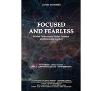 FOCUSED AND FEARLESS: MASTER PERFORMANCE UNDER PRESSURE AND OVERCOME ANXIETY