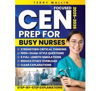 Focused CEN Prep for Busy Nurses: 1000+ Exam-Style Questions, 6 Realistic Full-Length Simulations and Clear Explanations Designed to Strengthen Critical Thinking and Reduce Study Overload