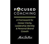 FOCUSED COACHING: A Framework for Career Clarity, Leadership Identity & Personal Brand Growth