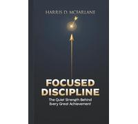Focused Discipline: The Quiet Strength Behind Every Great Achievement