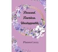 Focused. Fearless. Unstoppable.: Undated Daily Planner and Gratitude Journal | Schedule Your Day, Achieve Goals, Manage To-do List | 150 pages