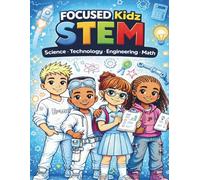 FOCUSED Kidz STEM: Science, Technology, Engineering, Math