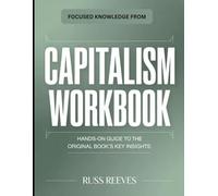 Focused Knowledge From Capitalism: Hands-On Guide to the Original Book's Key Insights