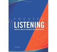 Focused Listening: Improve All Areas of Your English with This One Activity: Volume 1