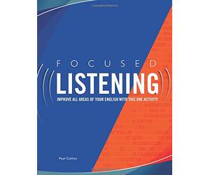 Focused Listening: Improve All Areas of Your English with This One Activity: Volume 1