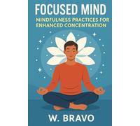 Focused Mind: Mindfulness Practices for Enhanced Concentration