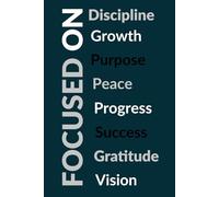 Focused On: A Motivational Notebook for Growth, Discipline & Success: Lined Journal to Stay Inspired, Productive, and Grateful Every Day