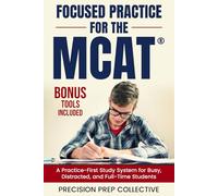 Focused Practice For The MCAT: A Practice-First Study System for Busy, Distracted, and Full-Time Students