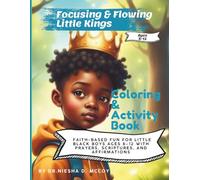 Focusing & Flowing Little Kings Coloring and Activity Book: Faith-Based Fun for Little Black Boys Ages 8-12 With Prayers, Scriptures, and Affirmations