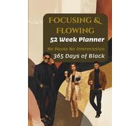 Focusing & Flowing No Pause No Intermission 365 Days of Black: 52-Week Planner with Quotes from Influential Black Voices, Writing Prompts, and Purposeful Living