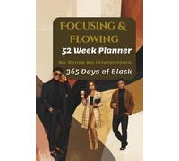 Focusing & Flowing No Pause No Intermission 365 Days of Black: 52-Week Planner with Quotes from Influential Black Voices, Writing Prompts, and Purposeful Living