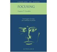 Focusing. Interrogare il corpo per cambiare la psiche - 2001 - As