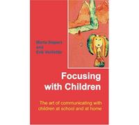 Focusing with Children: The Art of Communicating with Children at School and at Home
