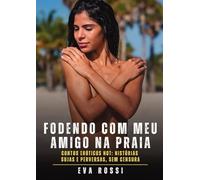 Fodendo com meu amigo na praia: Contos Eróticos Hot: Histórias Sujas e Perversas, sem Censura