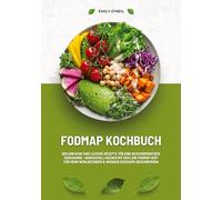 FODMAP Kochbuch: 600 einfache und leckere Rezepte für eine beschwerdefreie Verdauung - Genussvoll Kochen mit der Low-FODMAP-Diät für mehr Wohlbefinden und weniger Reizdarm-Beschwerden