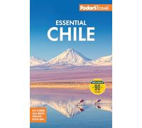 Fodor's Essential Chile: with Easter Island and Patagonia